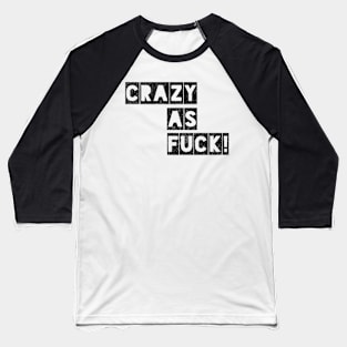 Crazy as Fuck! Baseball T-Shirt